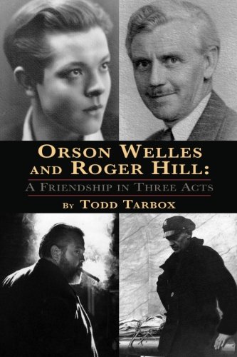 Orson Welles and Roger Hill: A Friendship in Three Acts