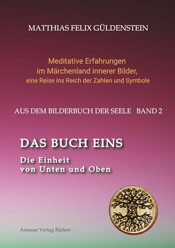 DAS BUCH EINS; Die Märchen vom Froschkönig und vom Eisenhans; Der goldene Ball; Märchenmeditationen; Der Magier als Aleph im Tarot;: Die Einheit von ... eine Reise ins Reich der Zahlen und Symbole)