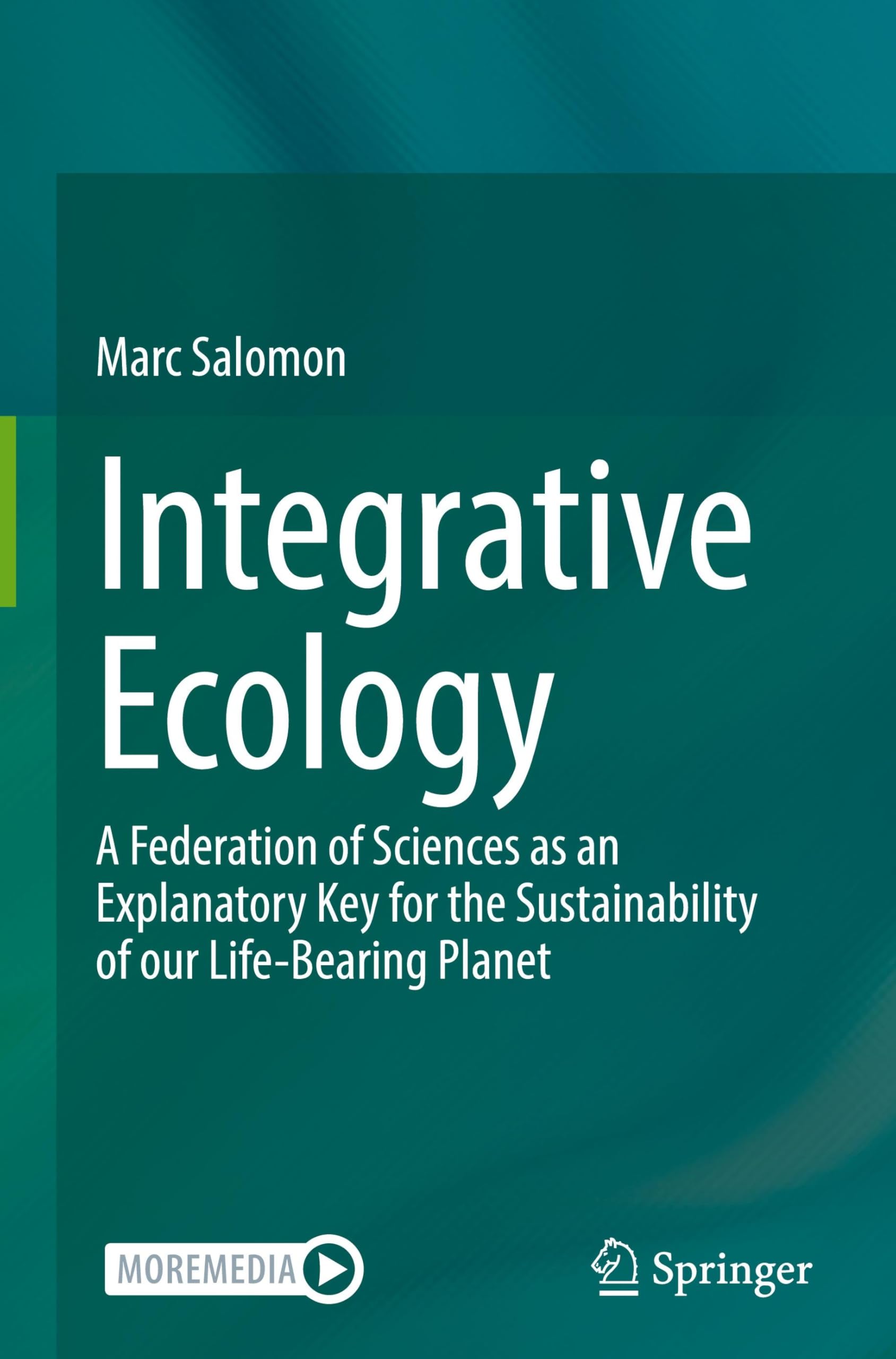 Integrative Ecology: A Federation of Sciences as an Explanatory Key for the Sustainability of our Life-Bearing Planet