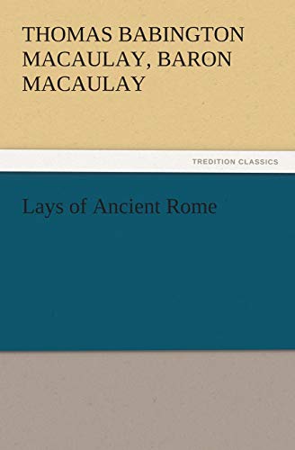 Lays of Ancient Rome (TREDITION CLASSICS)