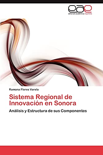 Sistema Regional de Innovación en Sonora: Análisis y Estructura de sus Componentes