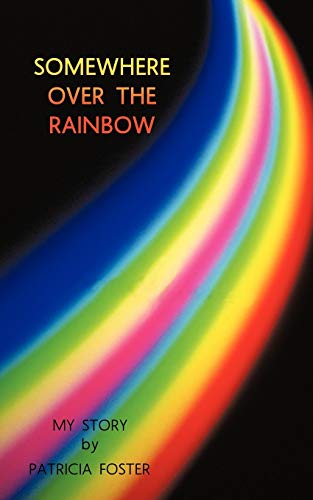 Somewhere Over The Rainbow: My Story