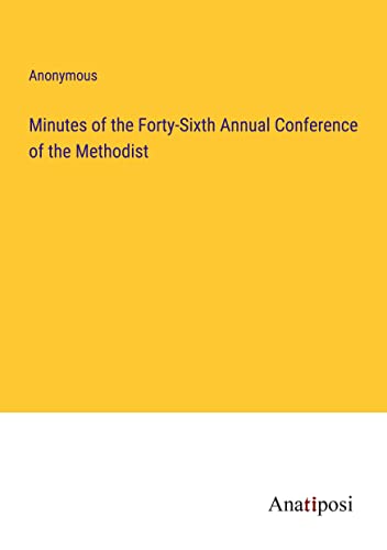 Minutes of the Forty-Sixth Annual Conference of the Methodist