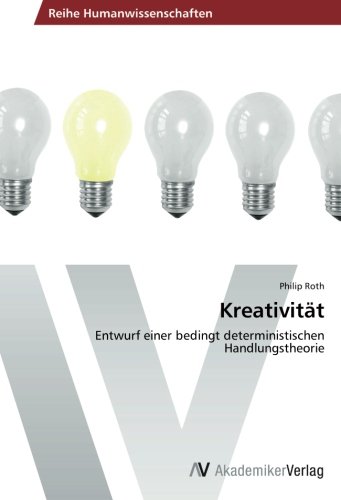 Kreativität: Entwurf einer bedingt deterministischen Handlungstheorie