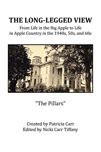 THE LONG-LEGGED VIEW: From Life in the Big Apple to Life in Apple Country in the 1940s, 50s, and 60s