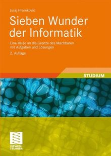 Sieben Wunder der Informatik: Eine Reise an die Grenze des Machbaren mit Aufgaben und Lösungen