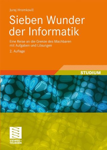 Sieben Wunder der Informatik: Eine Reise an die Grenze des Machbaren mit Aufgaben und Lösungen