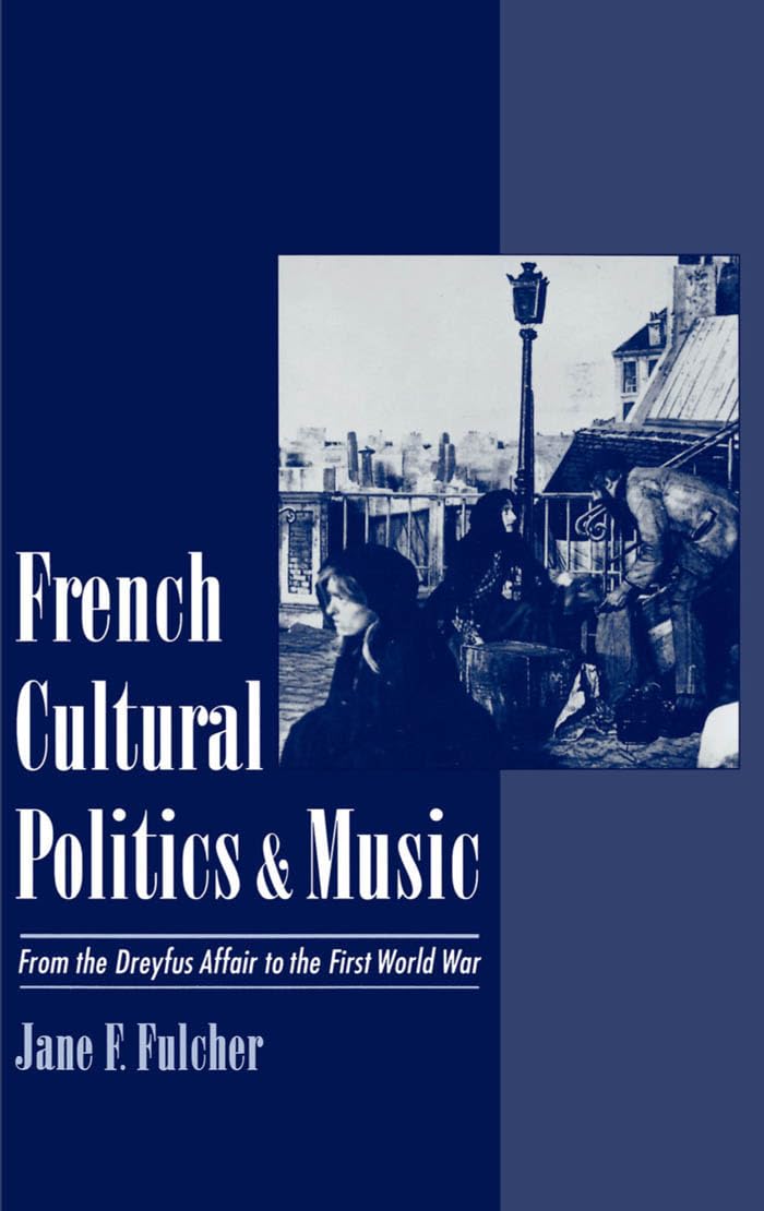 French Cultural Politics & Music: From the Dreyfus Affair to the First World War