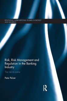 Risk, Risk Management and Regulation in the Banking Industry: The Risk to Come (Routledge International Studies in Money and Banking, 72, Band 72)