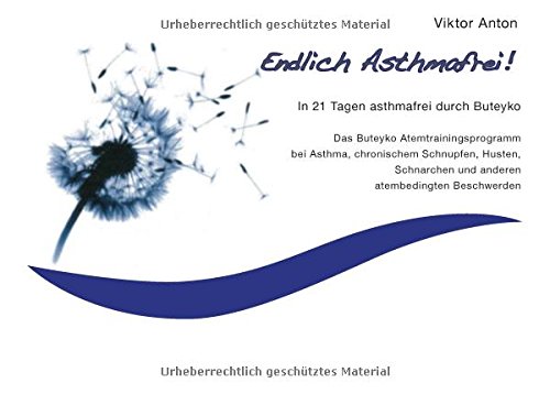 Endlich Asthmafrei: In 21 Tagen asthmafrei durch Buteyko