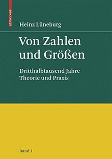 Von Zahlen und Größen: Dritthalbtausend Jahre Theorie und Praxis - Band 1