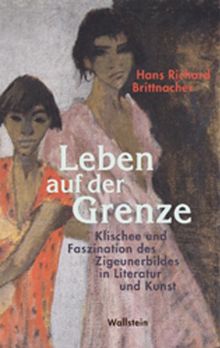 Leben auf der Grenze: Klischee und Faszination des Zigeunerbildes in Literatur und Kunst