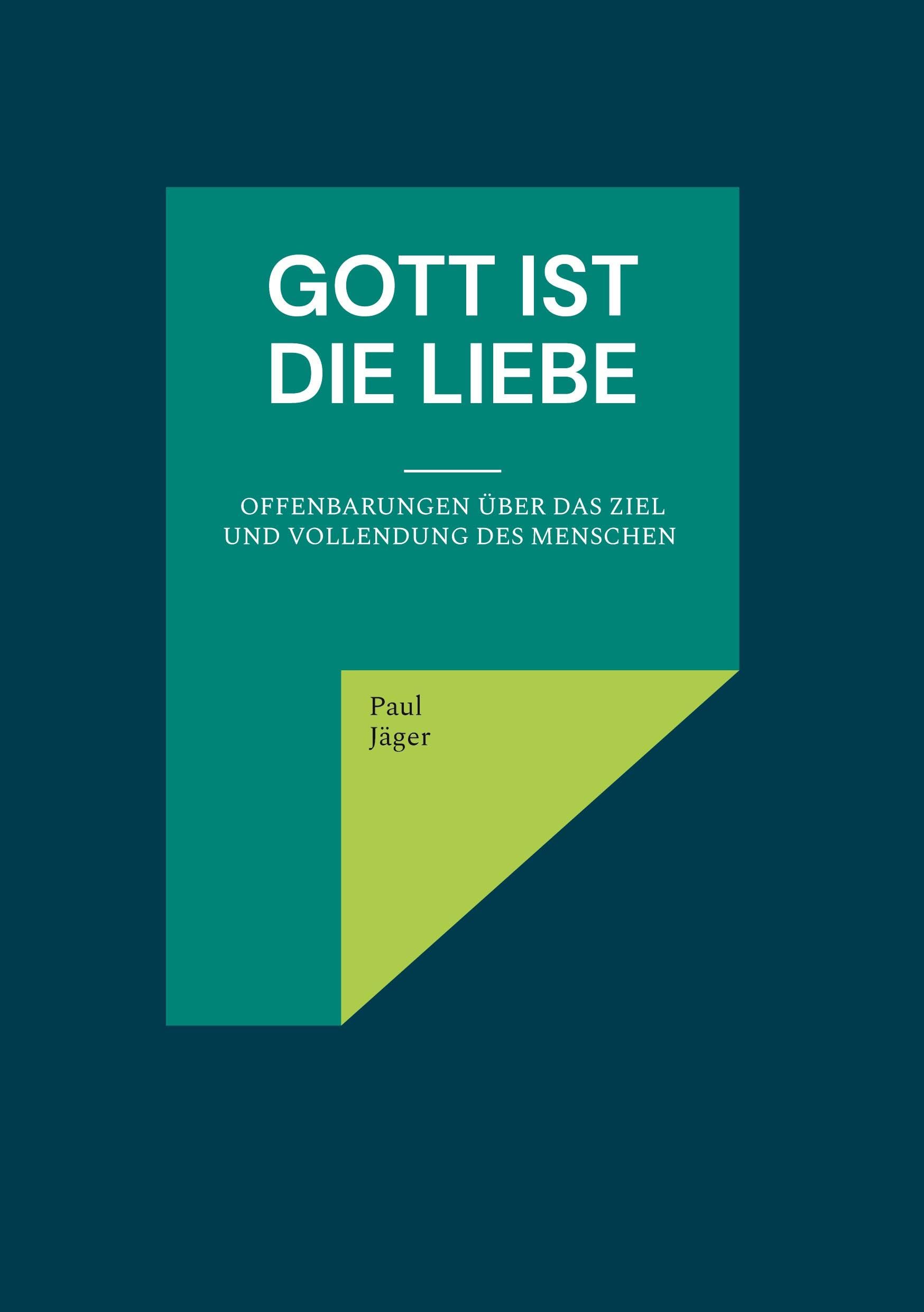 Gott ist die Liebe: Offenbarungen über das Ziel und Vollendung des Menschen
