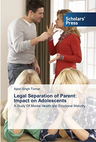 Legal Separation of Parent: Impact on Adolescents: A Study Of Mental Health and Emotional Maturity