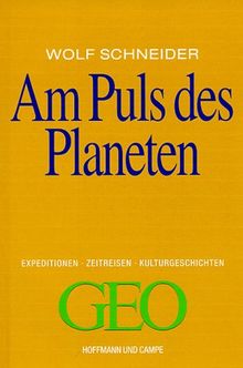 Am Puls des Planeten. Expeditionen, Zeitreisen, Kulturgeschichten