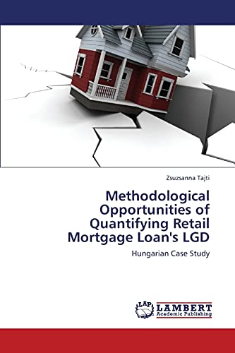 Methodological Opportunities of Quantifying Retail Mortgage Loan's LGD: Hungarian Case Study