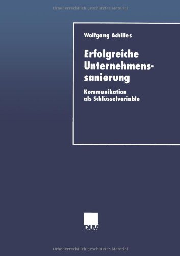 Erfolgreiche Unternehmenssanierung: Kommunikation Als Schlüsselvariable (Duv Wirtschaftswissenschaft) (German Edition)