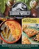 Jurassic World : livre de recettes officiel: Livre de recettes officiel. Plus de 50 recettes succulentes tout droit venues d'Isla Nublar