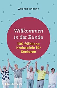 Willkommen in der Runde: Über 100 fröhliche Kreisspiele für Senioren