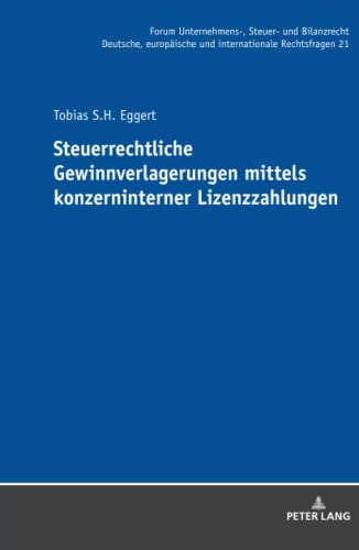Steuerrechtliche Gewinnverlagerungen mittels konzerninterner Lizenzzahlungen: Dissertationsschrift (Forum Unternehmens-, Steuer- und Bilanzrecht: ... und internationale Rechtsfragen, Band 21)