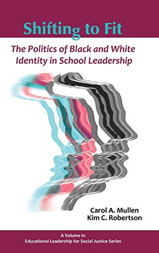 Shifting to Fit: The Politics of Black and White Identity in School Leadership (Hc) (Educational Leadership for Social Justice)