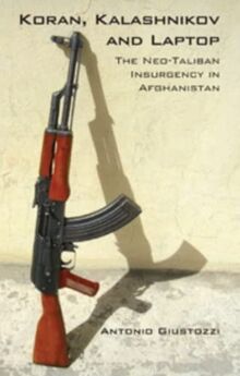 Koran, Kalashnikov and Laptop: The Neo-Taliban Insurgency in Afghanistan 2002-2007