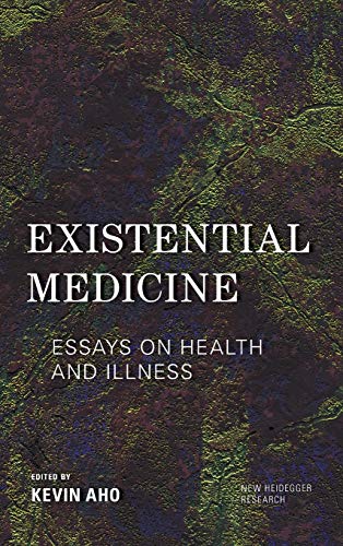 Existential Medicine: Essays on Health and Illness (New Heidegger Research)