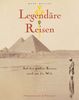 Legendäre Reisen: Auf den großen Routen rund um die Welt. Besondere Bilder und literarische Zitate zu nostalgischen Reisen um die Welt - von Paris bis Honolulu