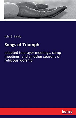 Songs of Triumph: adapted to prayer meetings, camp meetings, and all other seasons of religious worship