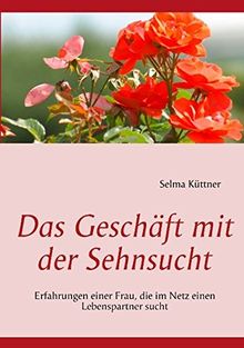 Das Geschäft mit der Sehnsucht: Erfahrungen einer Frau, die im Netz einen Lebenspartner sucht