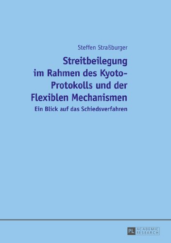 Streitbeilegung im Rahmen des Kyoto-Protokolls und der Flexiblen Mechanismen: Ein Blick auf das Schiedsverfahren