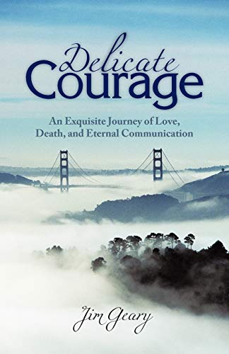 Delicate Courage: An Exquisite Journey of Love, Death, and Eternal Communication