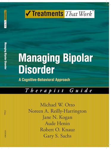 Managing Bipolar Disorder: A Cognitive Behavior Treatment Program Therapist Guide (Treatments That Work)