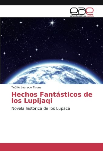 Hechos Fantásticos de los Lupijaqi: Novela histórica de los Lupaca