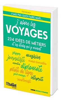 J'aime les voyages : 234 idées de métiers et les études qui y mènent