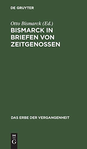 Bismarck in Briefen von Zeitgenossen (Das Erbe der Vergangenheit, 2, Band 2)