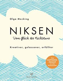 Niksen – Vom Glück des Nichtstuns: Kreativer, gelassener, erfüllter - Das Happiness-Prinzip aus den Niederlanden