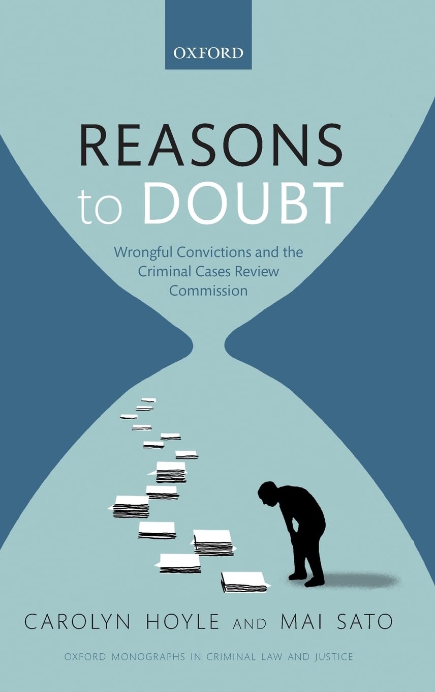 Criminal Case Review Commission: Wrongful Convictions and the Criminal Cases Review Commission (Oxford Monographs on Criminal Law and Justice)