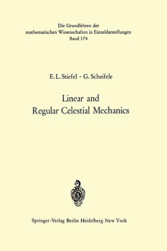 Linear and Regular Celestial Mechanics: Perturbed Two-body Motion Numerical Methods Canonical Theory (Grundlehren der mathematischen Wissenschaften, 174, Band 174)