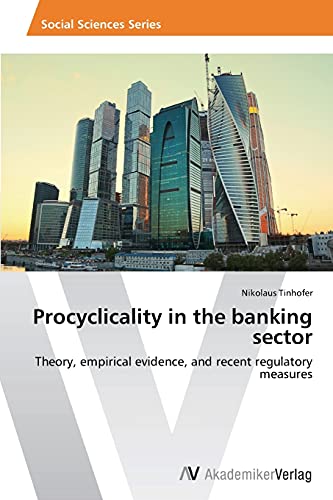 Procyclicality in the banking sector: Theory, empirical evidence, and recent regulatory measures
