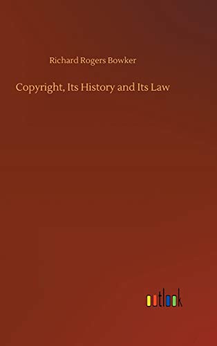 Copyright, Its History and Its Law