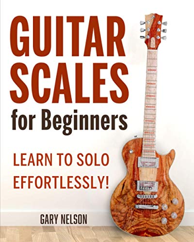 Gary Nelson Guitar Scales For Beginners, Learn To Solo Effortlessly!