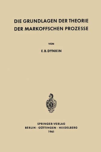 Die Grundlagen der Theorie der Markoffschen Prozesse (Grundlehren der mathematischen Wissenschaften, 108, Band 108)