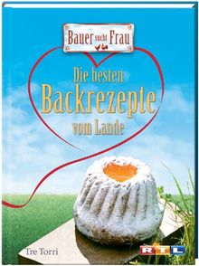 Bauer sucht Frau. Die besten Backrezepte vom Lande, Das Backbuch