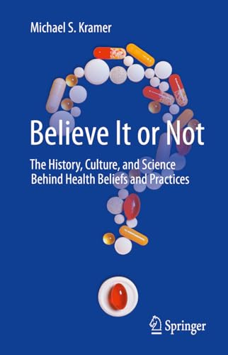 Believe It or Not: The History, Culture, and Science Behind Health Beliefs and Practices
