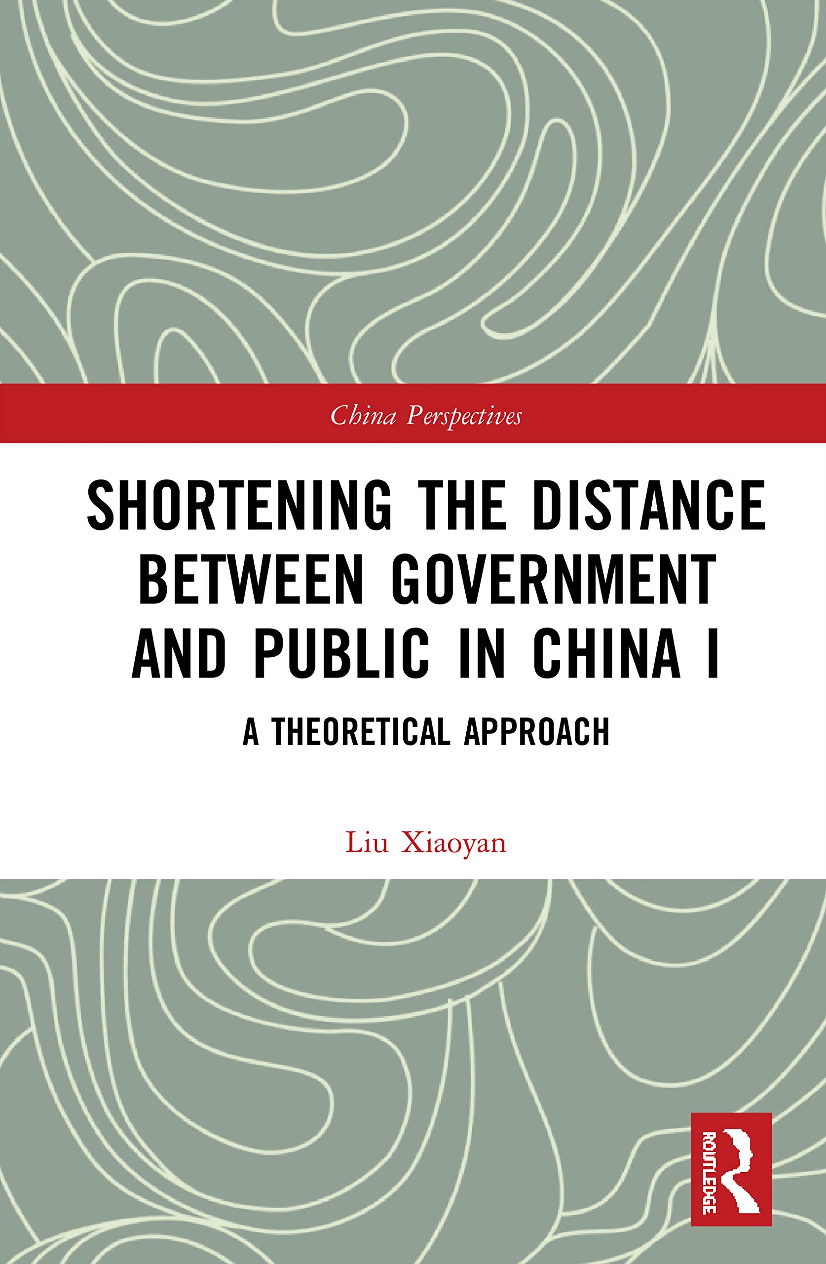 Shortening the Distance between Government and Public in China I: A Theoretical Approach (China Perspectives, Band 1)