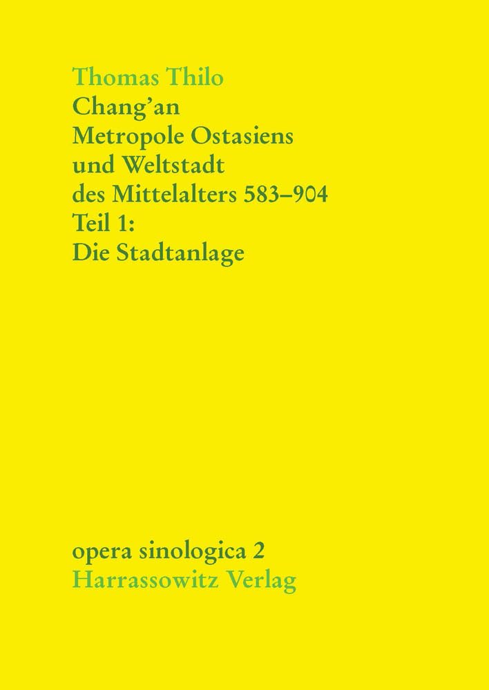 Chang'an - Metropole Ostasiens und Weltstadt des Mittelalters 583-904: Die Stadtanlage (Opera Sinologica, Band 2)