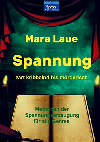 Spannung, zart kribbelnd bis mörderisch: Methoden der Spannungserzeugung für alle Genres