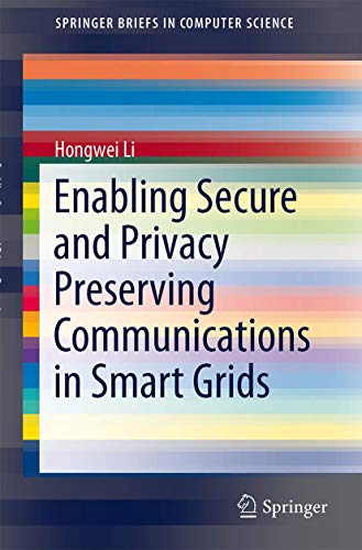Enabling Secure and Privacy Preserving Communications in Smart Grids (SpringerBriefs in Computer Science)