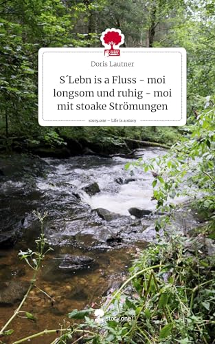 S´Lebn is a Fluss - moi longsom und ruhig - moi mit stoake Strömungen. Life is a Story - story.one